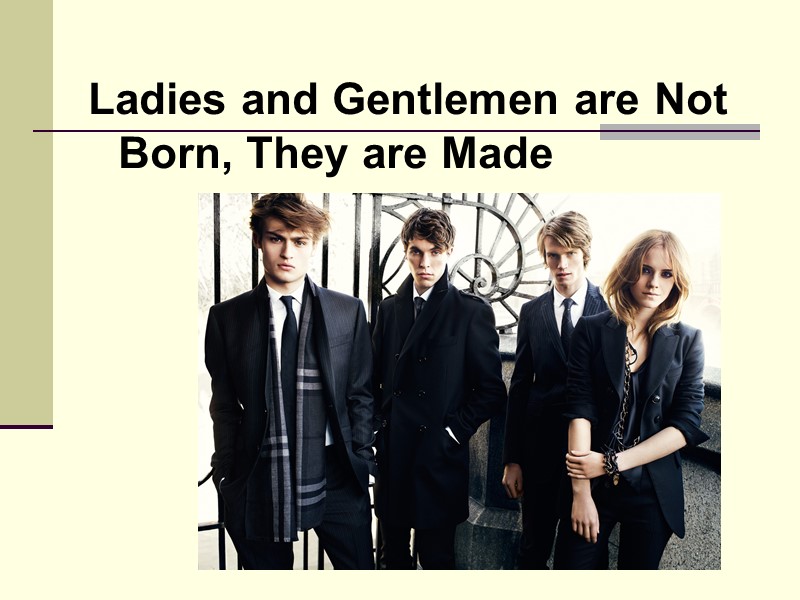 Ladies and Gentlemen are Not Born, They are Made
